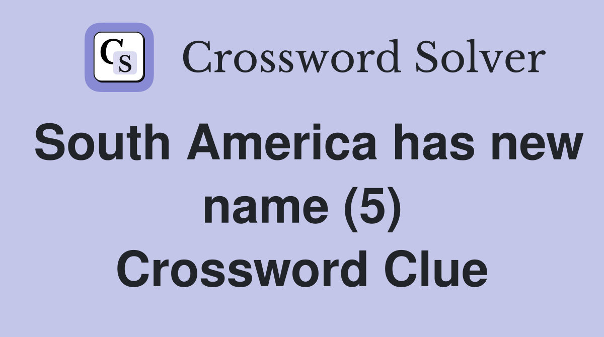 South America has new name (5) Crossword Clue Answers Crossword Solver